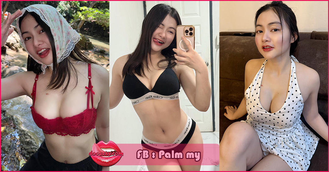 Palmmy ปาล์มมี่ เน็ตไอดอล สาวสวย หุ่นแซ่บ ดีกรีความ ร้อนแรง เด็ด เกินบรรยาย